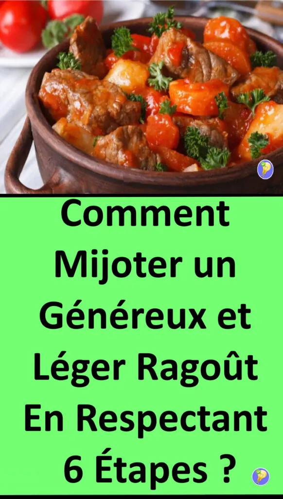 6 Instructions pour préparez le copieux ragoût de viande  