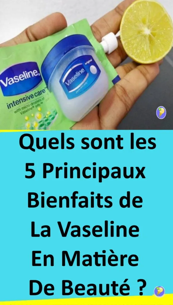 5 usages et bienfaits de la vaseline 